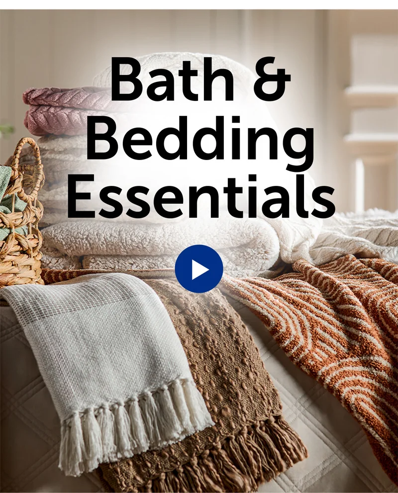 Click Here Our Bath & Bedding Essentials Video