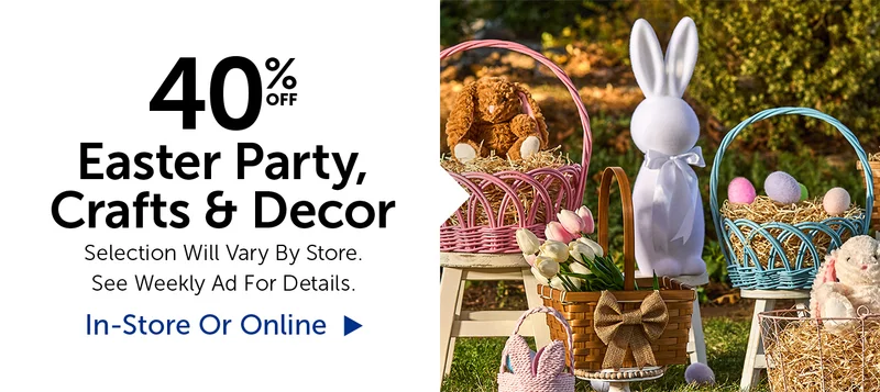 40% Off Easter Party, Crafts & Decor - Selection Will Vary By Store.