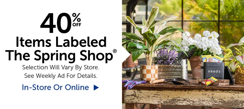 40% Off Items Labeled The Spring Shop® - Selection Will Vary By Store.