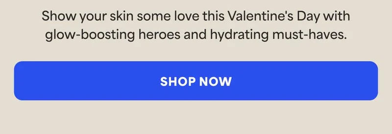 Show your skin some love this Valentine's Day with glow-boosting heroes and hydrating must-haves. -- SHOP NOW