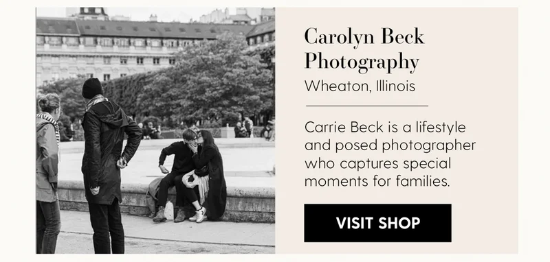 Carolyn Beck Photography | Location: Wheaton, Illinois | Carrie Beck is a lifestyle and posed photographer who captures special moments for families. | Visit Shop