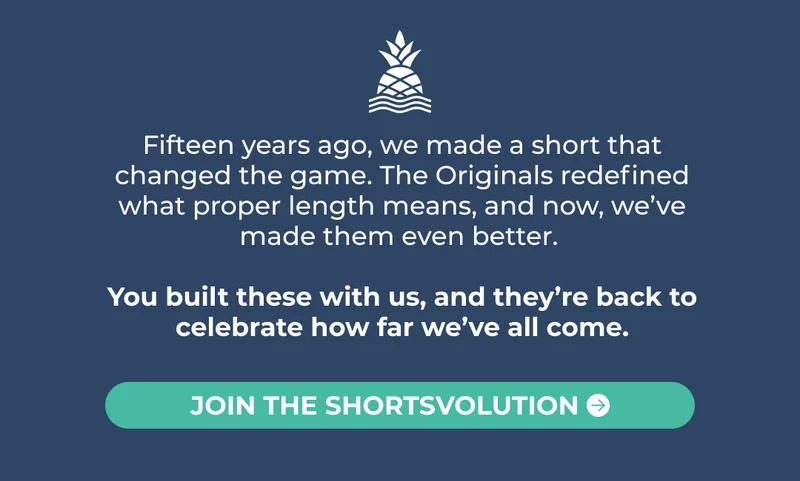 Fifteen years ago, we made a short that changed the game. The Originals redefined what proper length means, and now, we’ve made them even better.   You built these with us, and they’re back to celebrate how far we’ve all come.