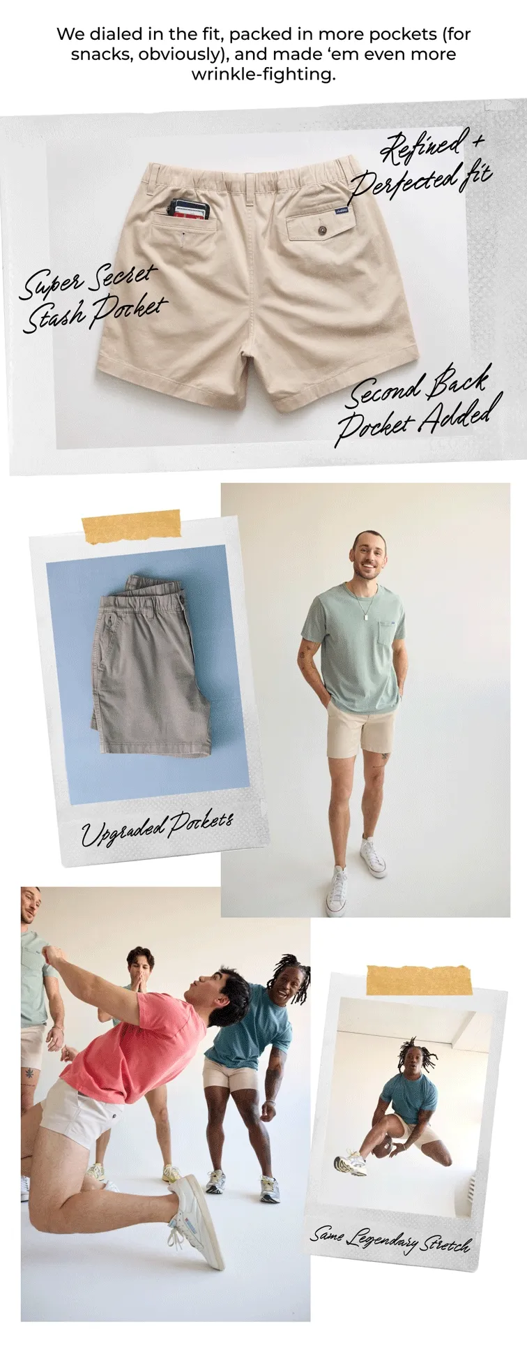 We dialed in the fit, packed in more pockets (for snacks, obviously), and made ‘em even more wrinkle-fighting.