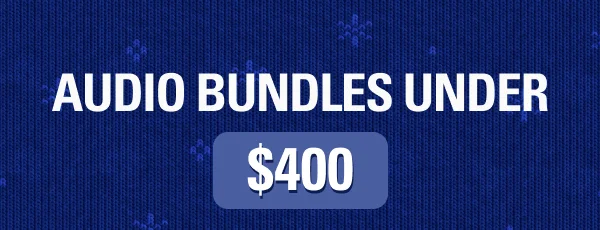 AUDIO BUNDLES UNDER $400
