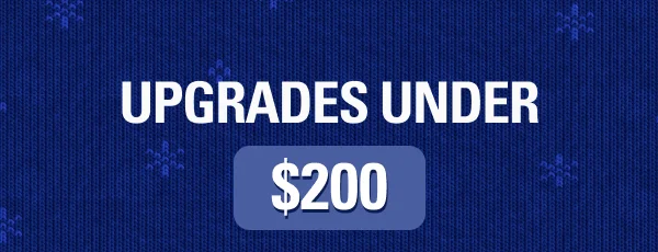 UPGRADES UNDER $200