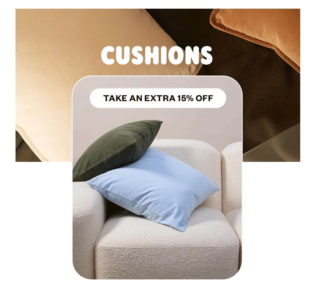 Cushions Take an Extra 15% OFF