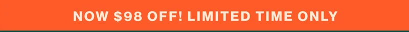 now $98 off! Limited Time Only