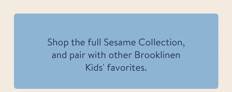 Shop the full Sesame Collection