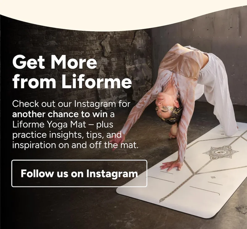 Get More from Liforme Follow us on Instagram for daily moments of movement, reflection, and inspiration — on and off the Mat. Follow us on Instagram