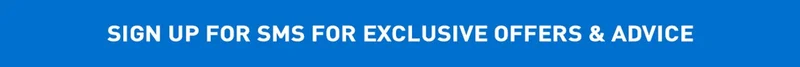 Sign Up for SMS for Exclusive Offers & Advice