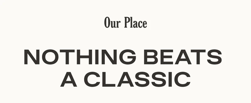 OUR PLACE - NOTHING BEATS A CLASSIC