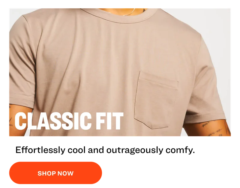 classic fit Effortlessly cool and outrageously comfy. SHOP NOW