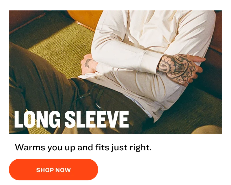 LONG SLEEVE Warms you up and fits just right. SHOP NOW