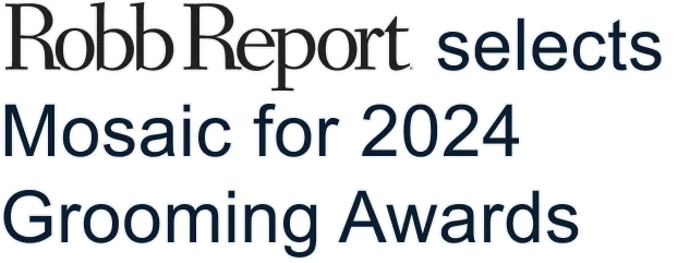 Robb Report selects Mosaic for 2024 Grooming Awards