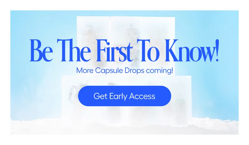 Be The First to Know. More Capsule Drops coming! - Get Early Access