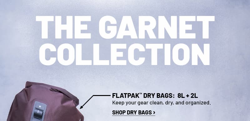 FlatPak Dry Bags: 8L + 2L. SHOP >