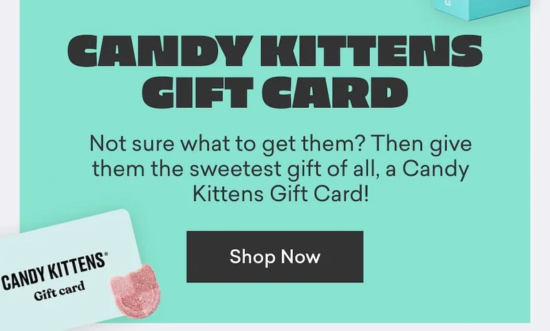 Candy Kittens Gift Card-  Not sure what to get them? Then give them the sweetest gift of all, a Candy Kittens Gift Card!