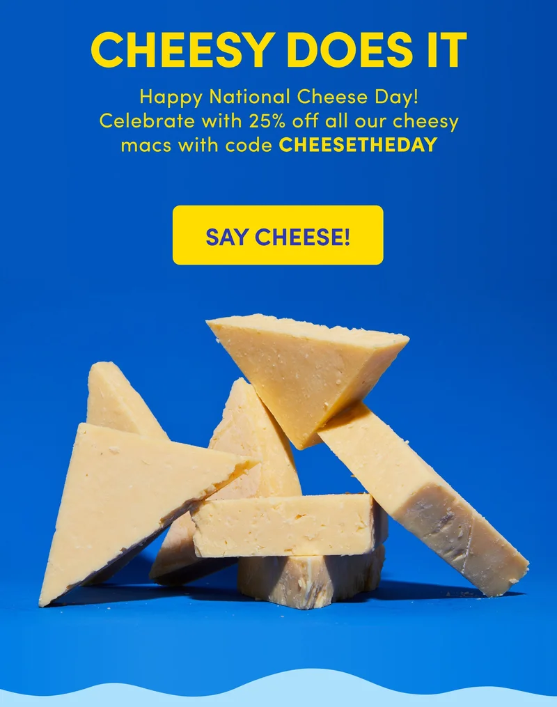 CHEESY DOES IT | Happy National Cheese Day! Celebrate with 25% off all our cheesy macs with code CHEESETHEDAY