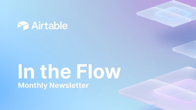 Airtable - In the Flow: Monthly Newsletter Airtable - In the Flow: Monthly Newsletter