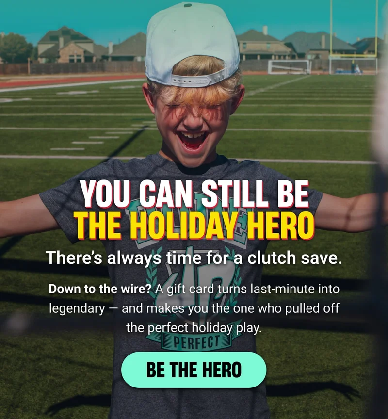 You Can Still Be the Holiday Hero | There’s always time for a clutch save. - Down to the wire? A gift card turns last-minute into legendary — and makes you the one who pulled off the perfect holiday play.