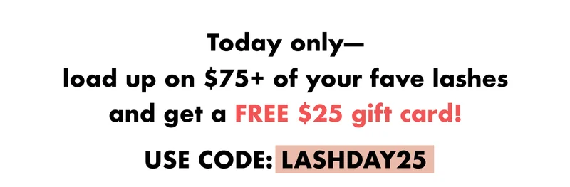 load up on $75+ of your fave lashes and get a FREE $25 gift card