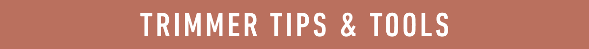 TRIMMER TIPS & TOOLS