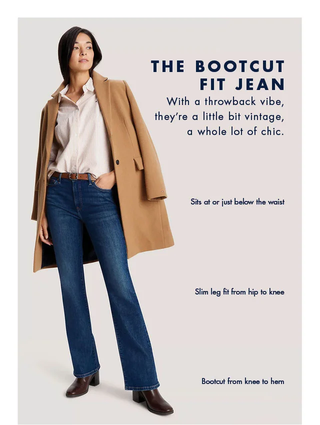 The boot cut jean                                            With a throwback vibe, they're a little bit vintage, a whole lot of chic.