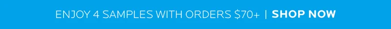 Enjoy 4 Samples on orders $70+, shop now