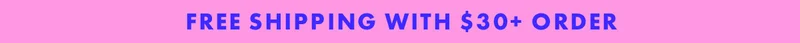 FREE SHIPPING WITH $30+ ORDER