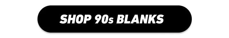 Shop 90s Blanks