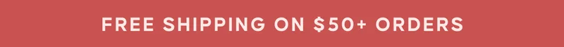 FREE SHIPPING ON $50+ ORDERS