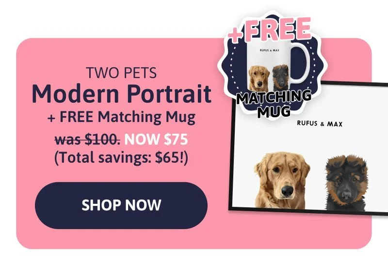 Modern Pet Portrait (Two Pets) + FREE Matching Mug was $100 NOW $75 (Total savings $65!)