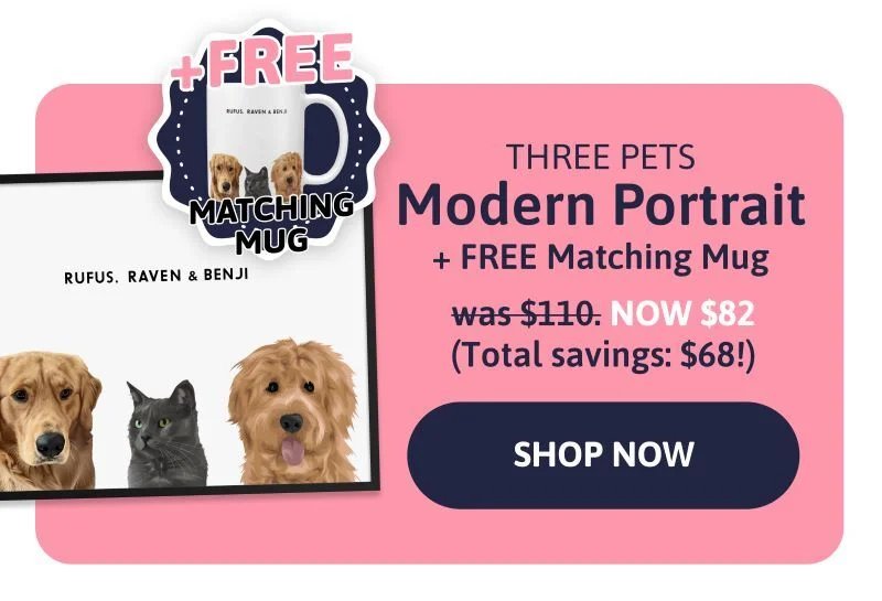 Modern Pet Portrait (Three Pets) + FREE Matching Mug was $110 NOW $82 (Total savings $68!)