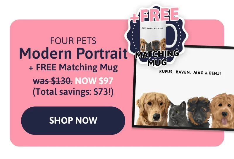 Modern Pet Portrait (Four Pets) + FREE Matching Mug was $130 NOW $97 (Total savings $73!)