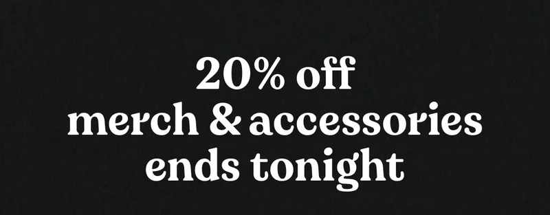 20% off all merch. shop now.