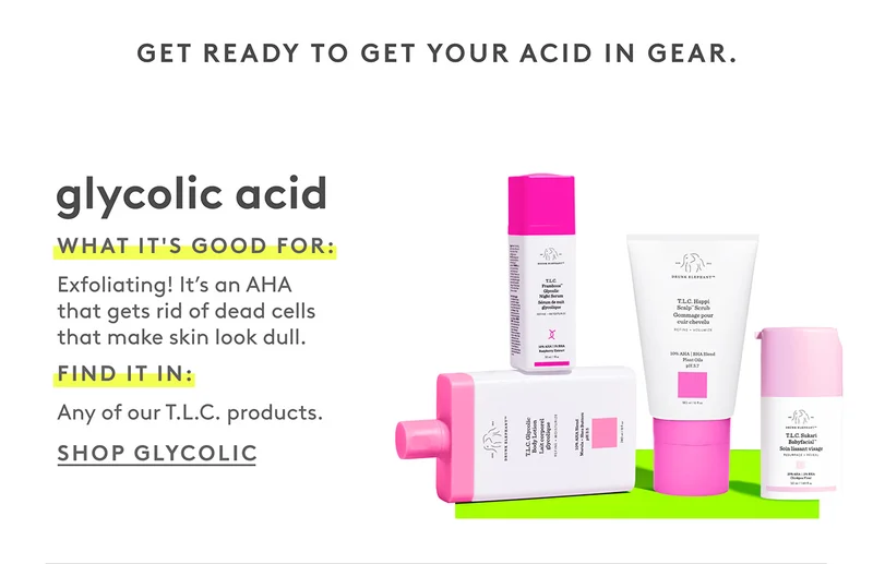 Find Glycolic Acid in any of our T.L.C products. Shop now