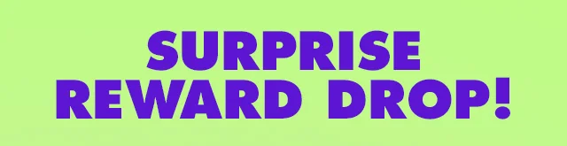 Surprise reward drop