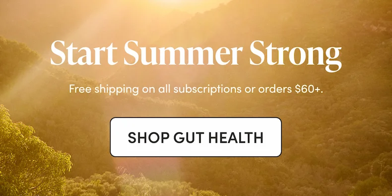Start Summer Strong Free shipping on all subscriptions or orders $60+.