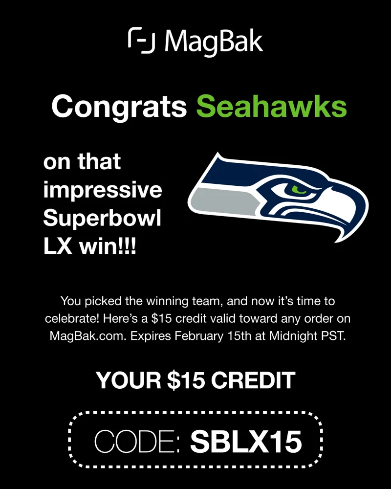 Congrats Seahawks on that impressive  Superbowl LX win!!! You picked the winning team, and now it’s time to celebrate! Here’s a $15 credit valid toward any order on MagBak.com. Expires February 15th at Midnight PST. Your $15 Credit: Code: SBLX15