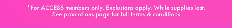 SEE PROMOTIONS PAGE FOR FULL TERMS & CONDITIONS.