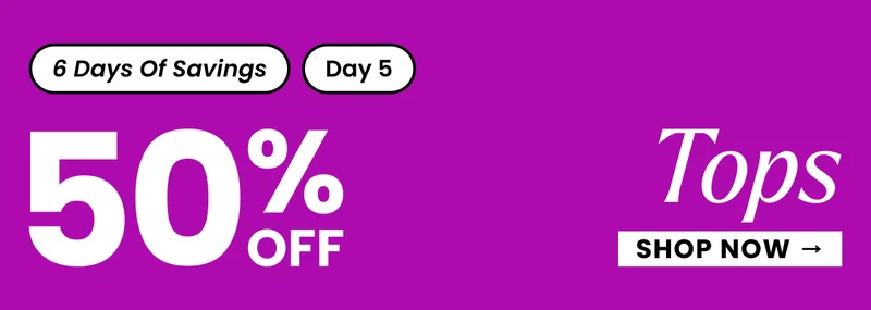 Headline: Day Five Savings: 50% Off Tops