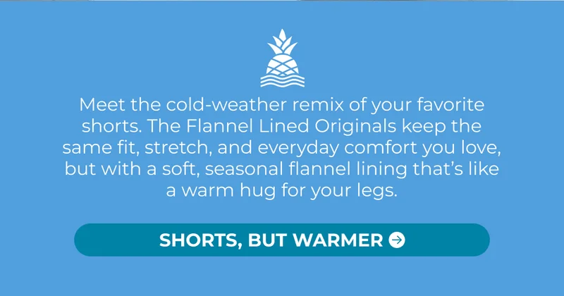 Meet the cold-weather remix of your favorite shorts. The Flannel-Lined Originals keep the same fit, stretch, and everyday comfort you love, but with a soft, seasonal flannel lining that’s like a warm hug for your legs.