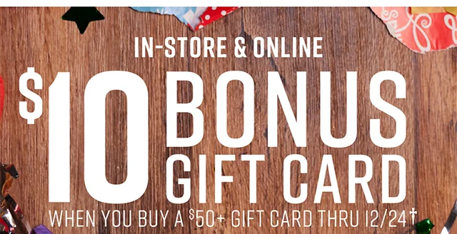 In-Store and Online $10 Bonus Gift Card When You Buy A $50 Plus Gift Card Thru 12/24