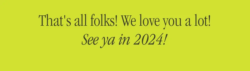 THAT'S ALL FOLKS! WE LOVE YOU A LOT!