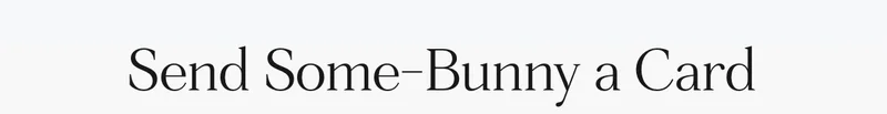 Send Some-Bunny a Card