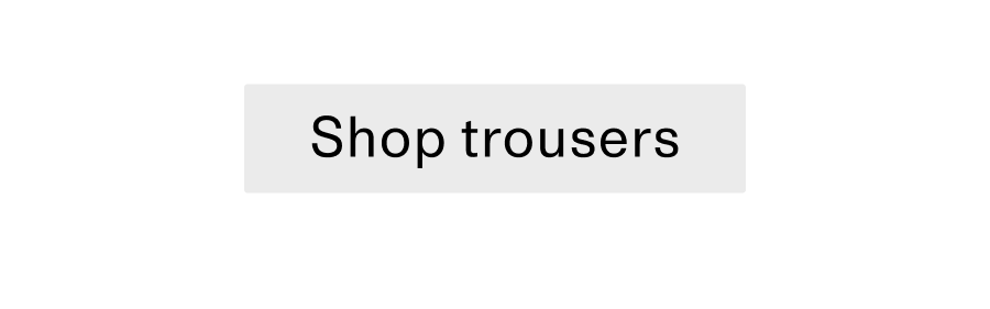 Shop Trousers CTA