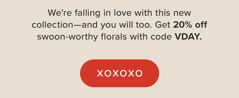 We're falling in love with this new collection--and you will too. Get 20% off swoon-worthyflorals with code VDAY. XOXO