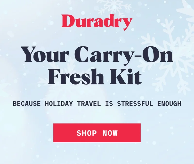 Duradry Your Carry-On Fresh Kit Because holiday travel is stressful enough Shop Now