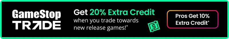 GameStop TRADE Get 20% Extra Credit when you trade towards new release games! * Pros Get 10% Extra Credit*
