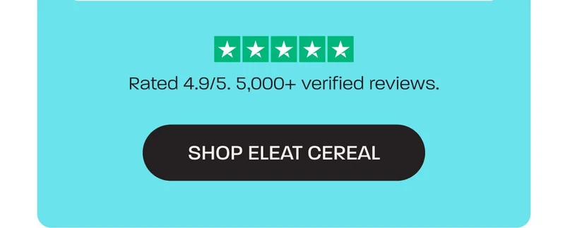 Rated 4.9/5. 5,000+ verified reviews. Button for Eleat cereal.
